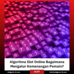 Algoritma Slot Online Bagaimana Mengatur Kemenangan Pemain