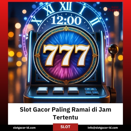 Slot Gacor Paling Ramai di Jam Tertentu