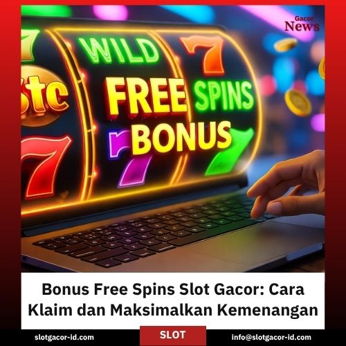 Bonus Free Spins Slot Gacor: Cara Klaim dan Maksimalkan Kemenangan