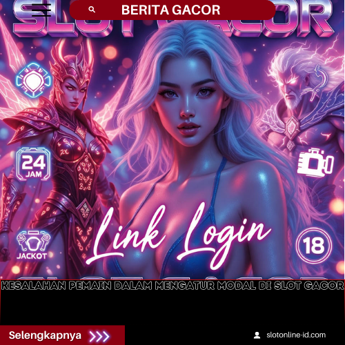 Kesalahan Pemain dalam Mengatur Modal di Slot Gacor