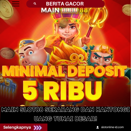 Main Slot88 Sekarang dan Kantongi Uang Tunai Besar!