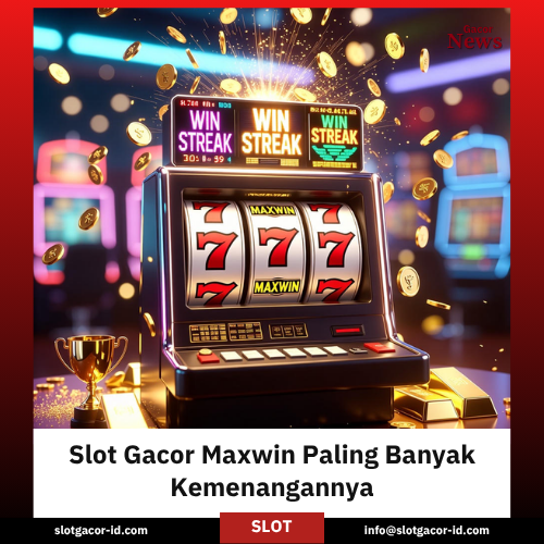 Slot Gacor Maxwin Paling Banyak Kemenangannya